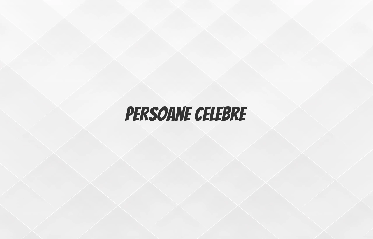 persoane celebre