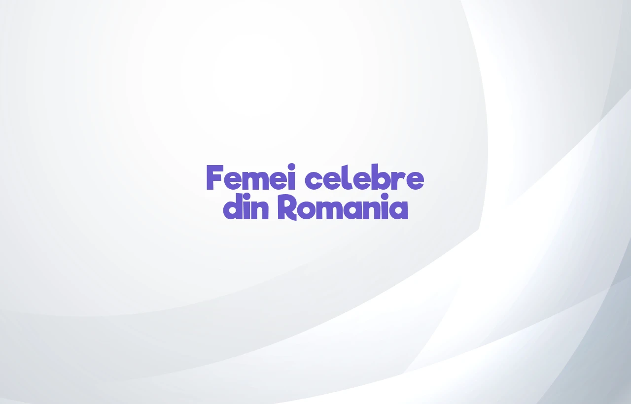 femei celebre din romania