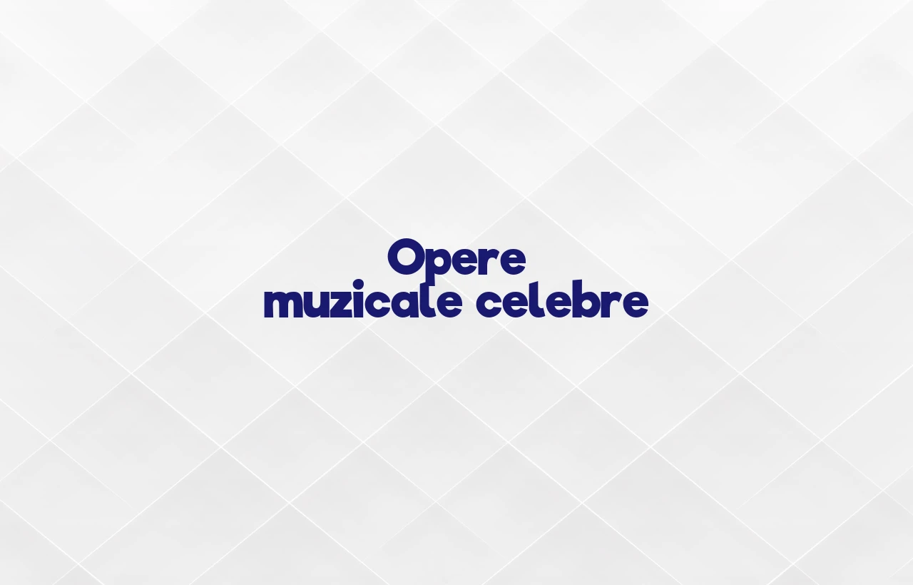 opere muzicale celebre