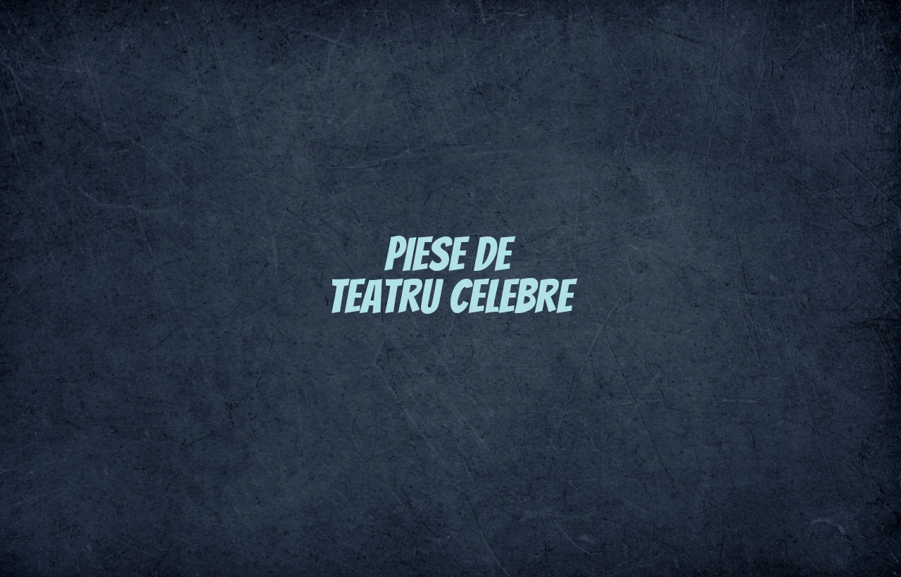 piese de teatru celebre