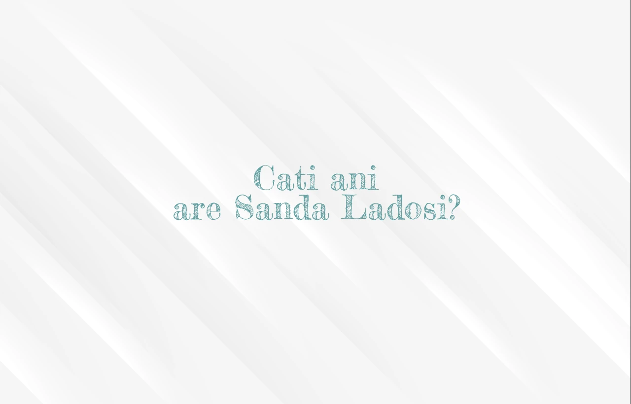 cati ani are sanda ladosi