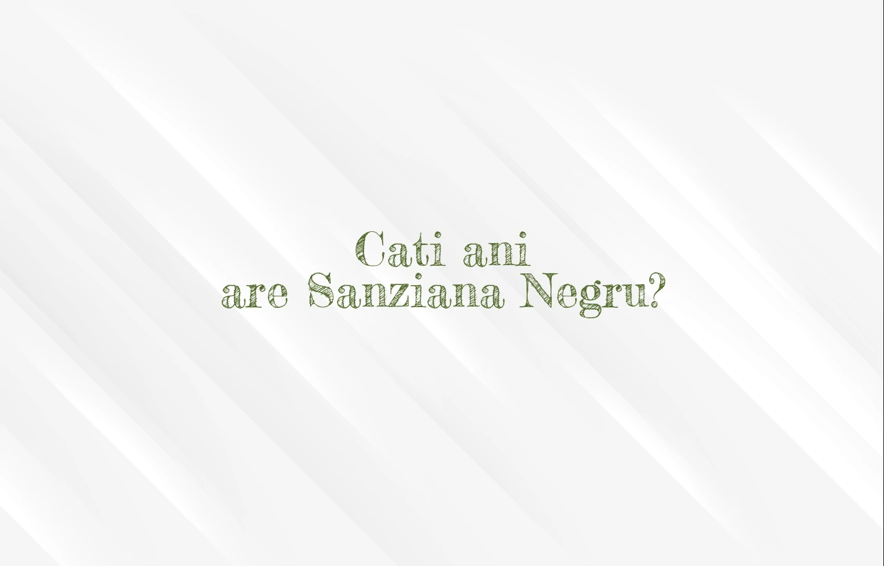 cati ani are sanziana negru
