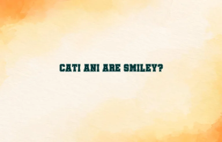 cati ani are smiley