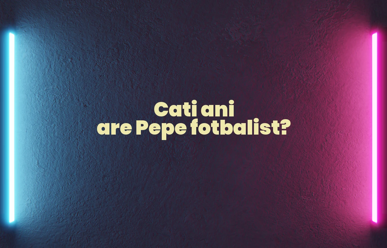 cati ani are pepe fotbalist