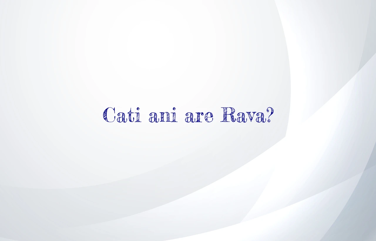 cati ani are rava