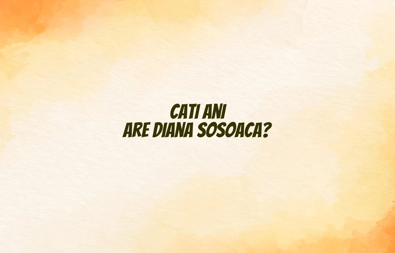cati ani are diana sosoaca