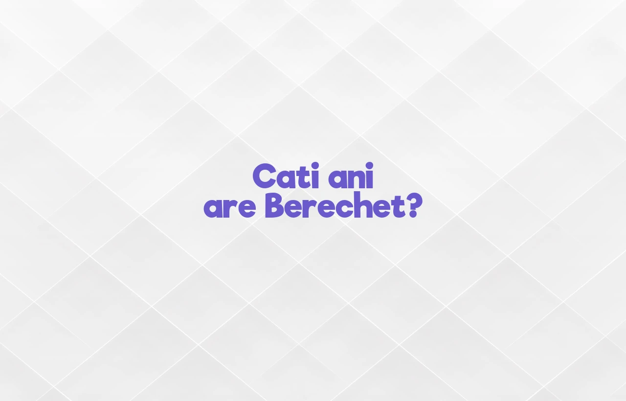 cati ani are berechet