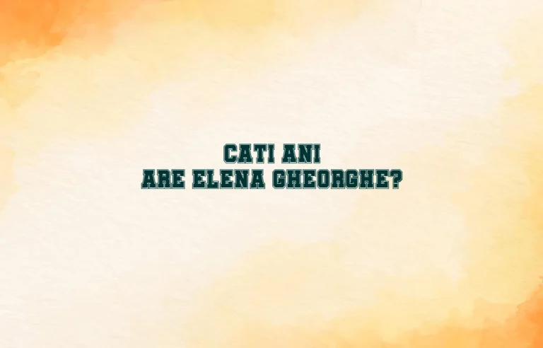 cati ani are elena gheorghe