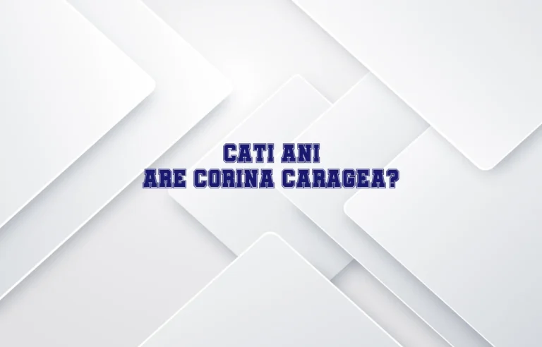 cati ani are corina caragea