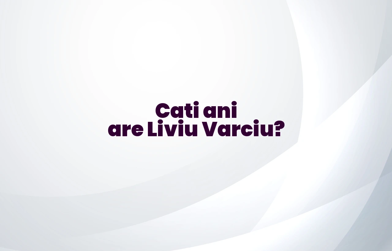 cati ani are liviu varciu