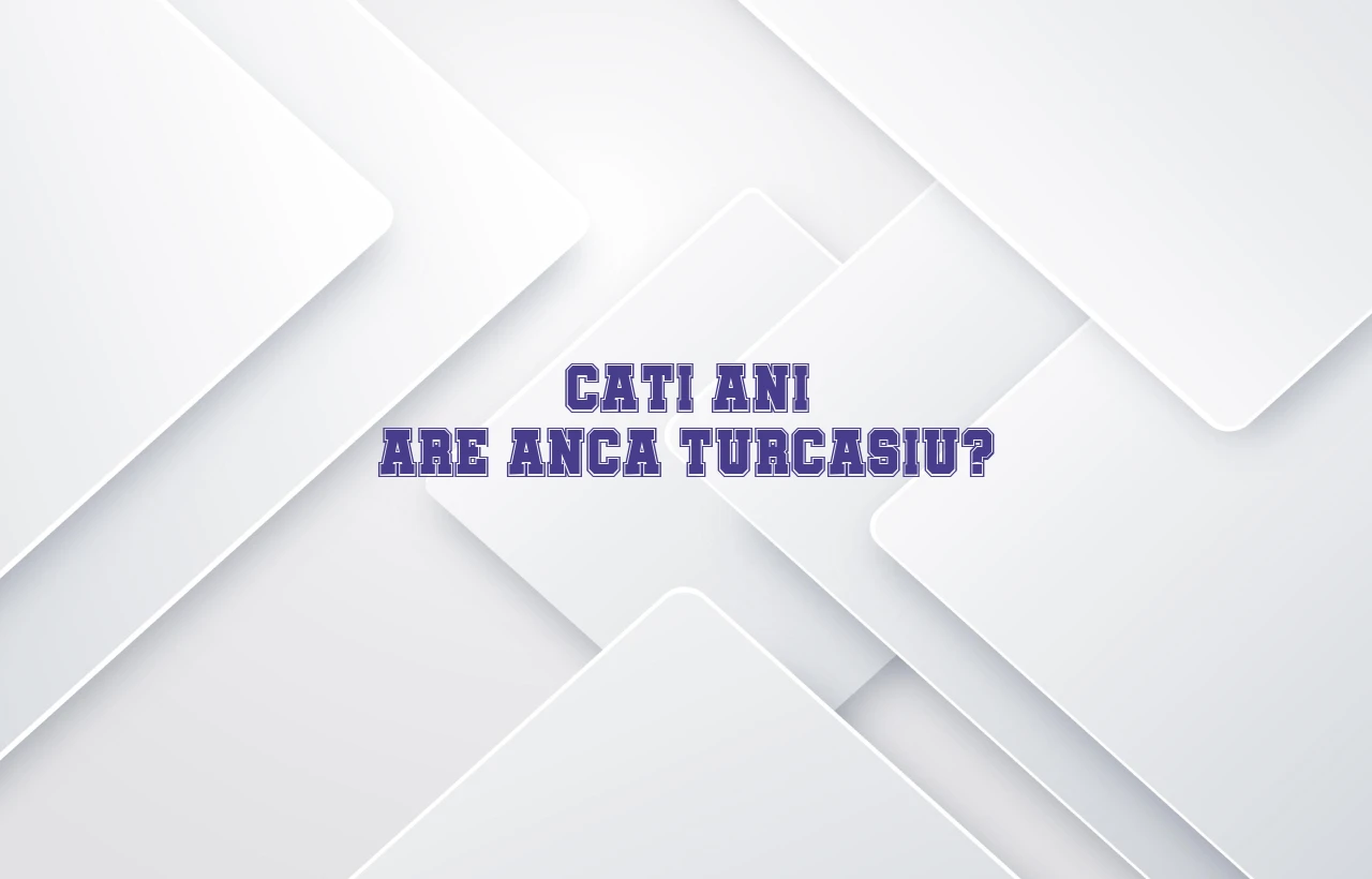 cati ani are anca turcasiu