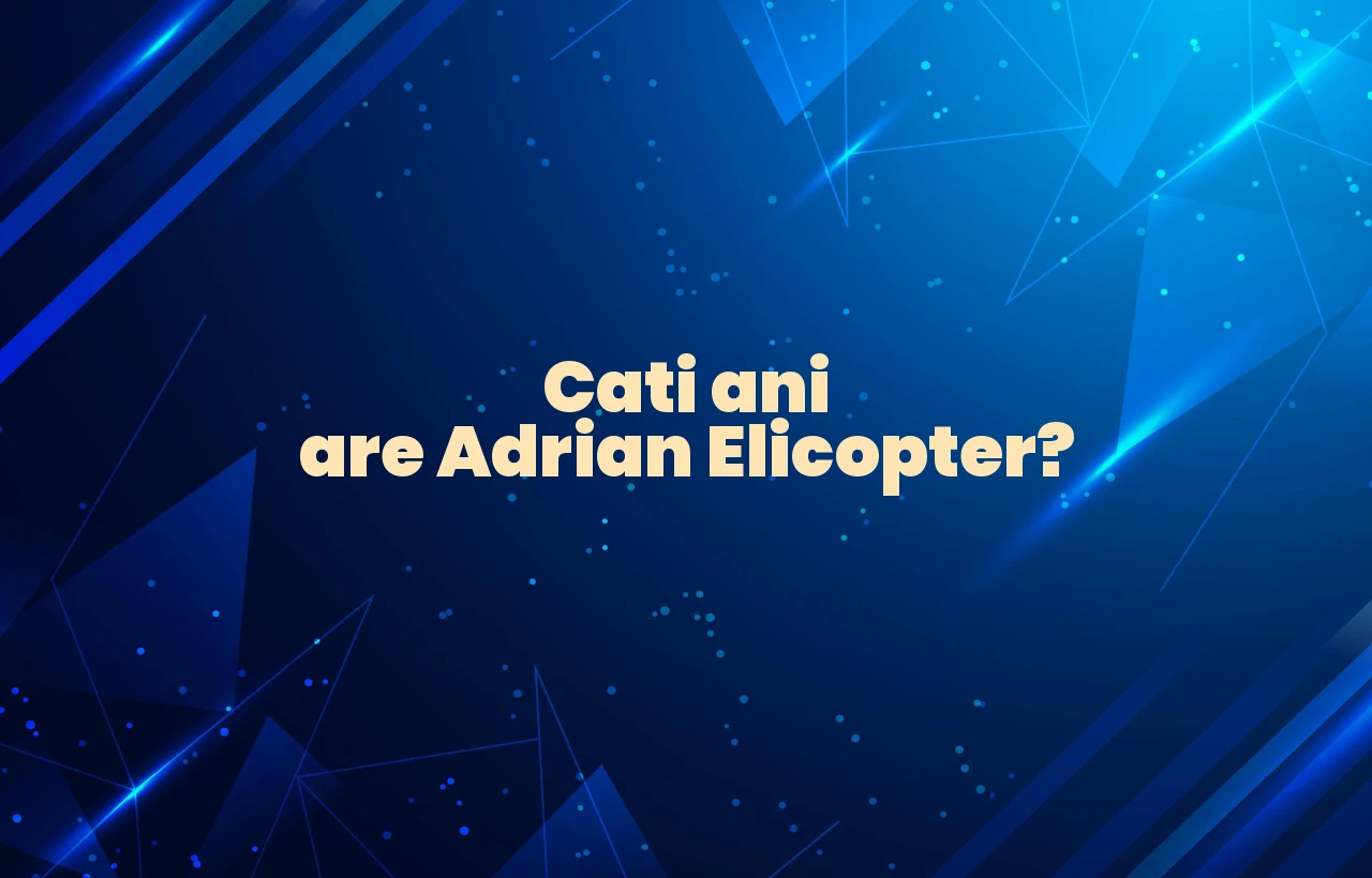 cati ani are adrian elicopter