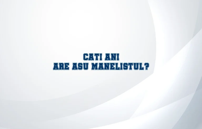 cati ani are asu manelistul