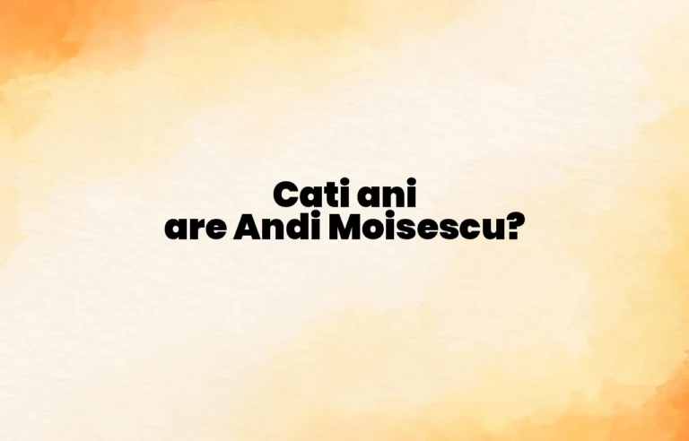 cati ani are andi moisescu