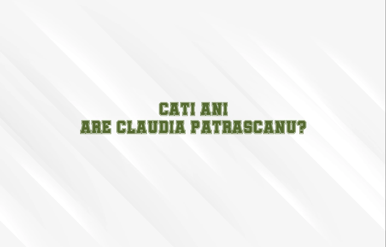 cati ani are claudia patrascanu