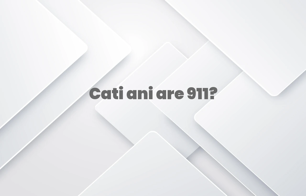cati ani are 911